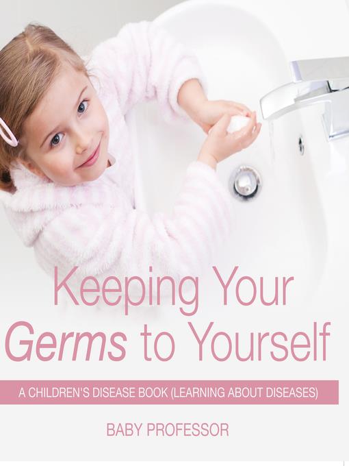 Keeping Your Germs to Yourself--A Children's Disease Book (Learning About Diseases)