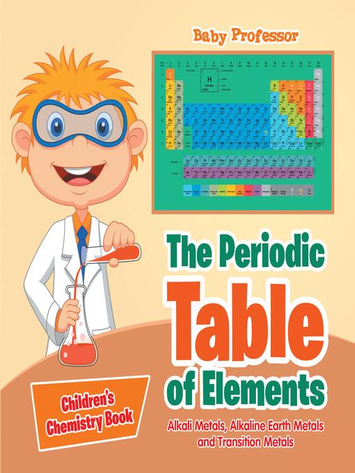 The Periodic Table of Elements--Alkali Metals, Alkaline Earth Metals and Transition Metals--Children's Chemistry Book