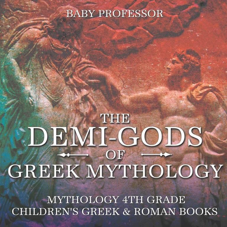 The Demi-Gods of Greek Mythology - Mythology 4th Grade | Children's Greek &amp; Roman Books