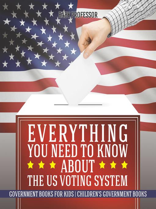 Everything You Need to Know about the US Voting System--Government Books for Kids--Children's Government Books