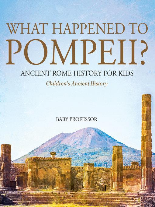 What Happened to Pompeii? Ancient Rome History for Kids--Children's Ancient History
