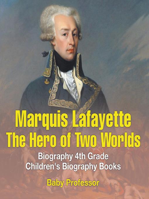 Marquis de Lafayette--The Hero of Two Worlds--Biography 4th Grade--Children's Biography Books