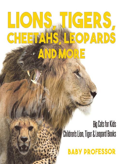 Lions, Tigers, Cheetahs, Leopards and More--Big Cats for Kids--Children's Lion, Tiger & Leopard Books