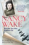 Nancy Wake: World War Two&rsquo;s Most Rebellious Spy