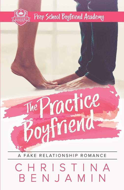 The Practice Boyfriend (Prep School Boyfriend Academy) (Volume 1)