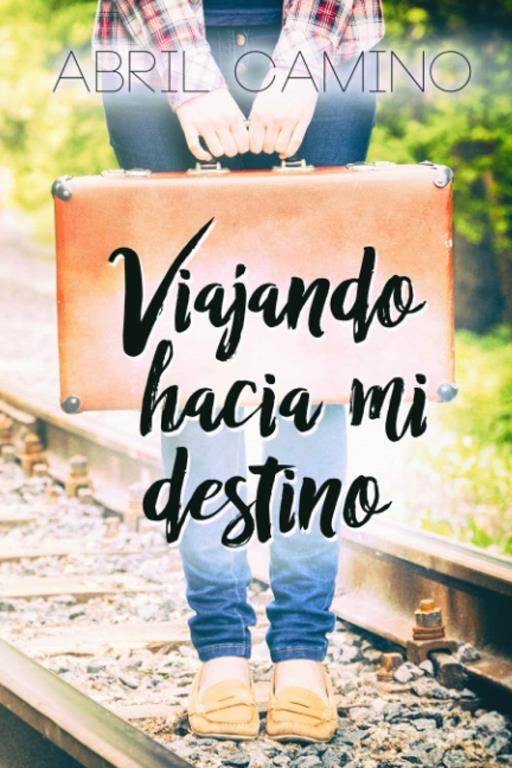 Viajando hacia mi destino (Bilog&iacute;a Destino) (Volume 1) (Spanish Edition)