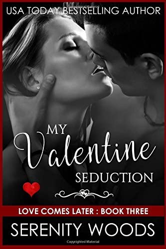 My Valentine Seduction (Love Comes Later) (Volume 3)