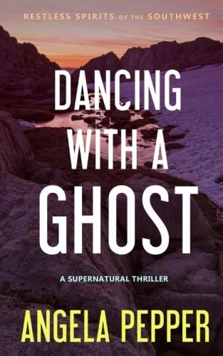 Dancing with a Ghost (Restless Spirits of the Southwest) (Volume 3)
