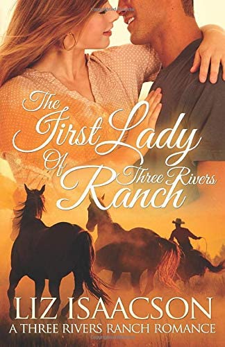 The First Lady of Three Rivers Ranch: An Inspirational Western Romance (Three Rivers Ranch Romance) (Volume 7)