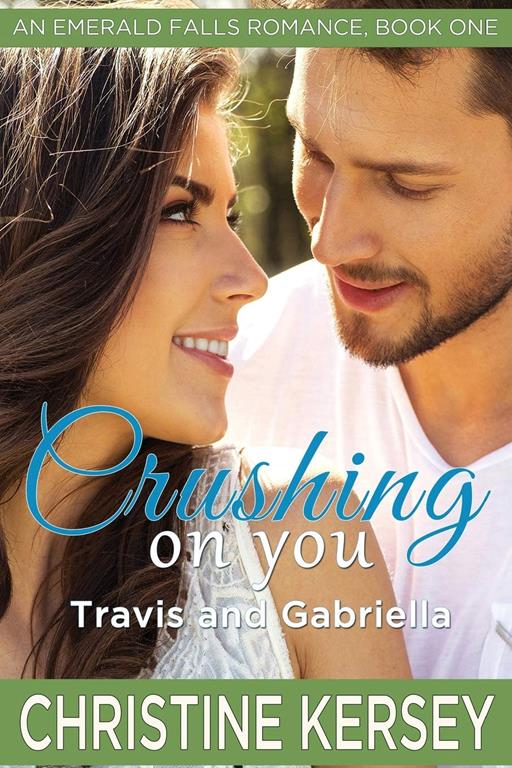 Crushing On You: Travis and Gabriella: (An Emerald Falls Romance, Book One) (Volume 1)