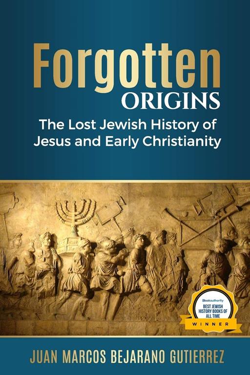 Forgotten Origins: The Lost Jewish History of Jesus and Early Christianity