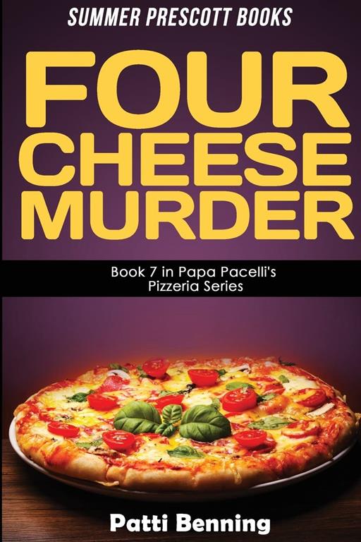 Four Cheese Murder: Book 7 in Papa Pacelli's PIzzeria Series (Volume 7)