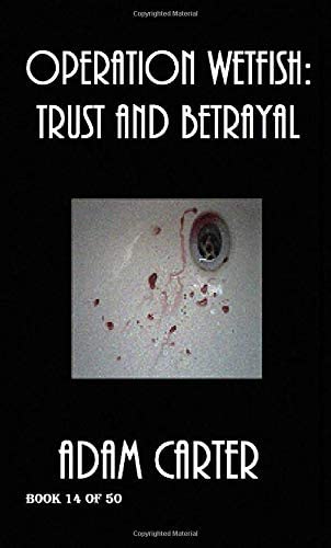 Operation WetFish Book 14: Trust and Betrayal (Volume 14)