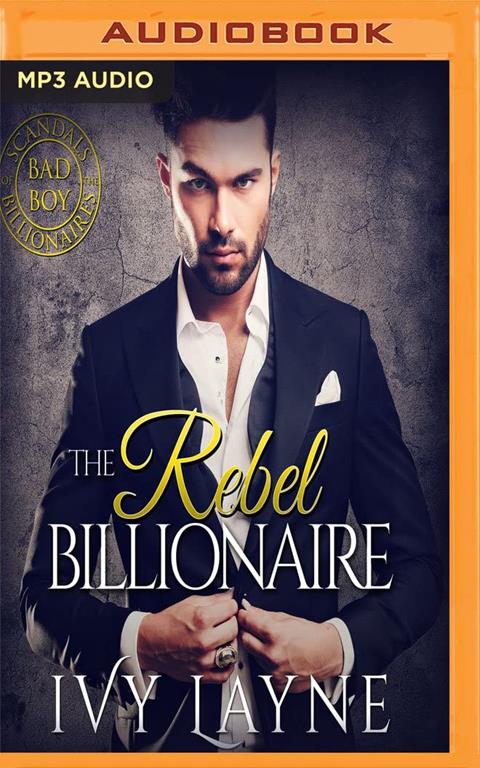 Rebel Billionaire, The (Scandals of the Bad Boy Billionaires)