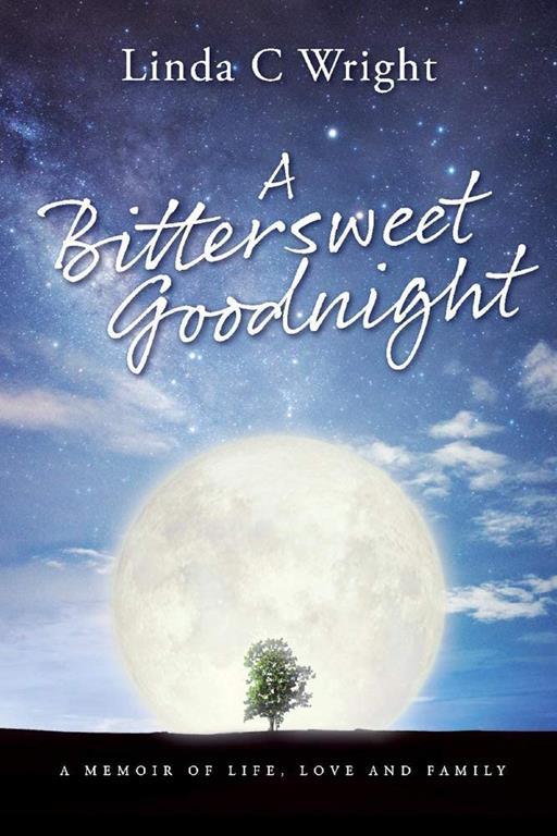 A Bittersweet Goodnight: A Memoir of Life, Love and Family