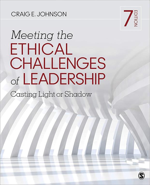 Meeting the Ethical Challenges of Leadership: Casting Light or Shadow