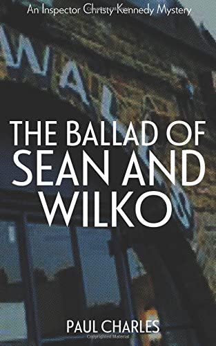 The Ballad Of Sean And Wilko (The Christy Kennedy Mysteries) (Volume 4)