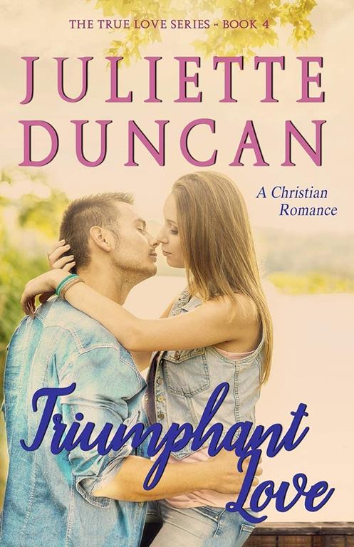 Triumphant Love: A Christian Romance (The True Love Series) (Volume 4)