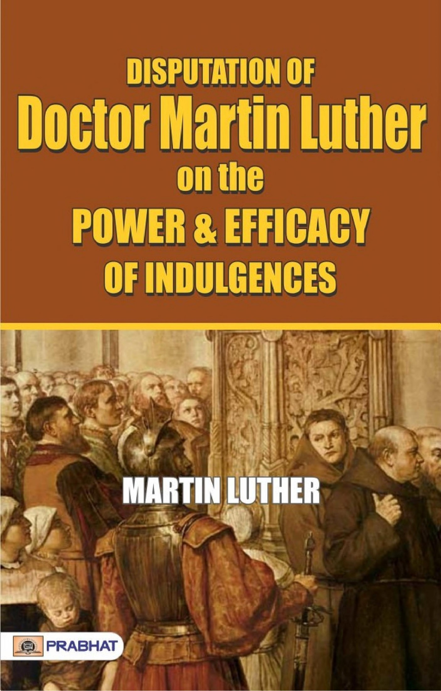 Disputation of Doctor Martin Luther on the Power and Efficacy of Indulgences