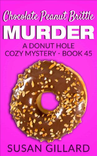 Chocolate Peanut Brittle Murder: A Donut Hole Cozy Mystery - Book 45 (Volume 45)