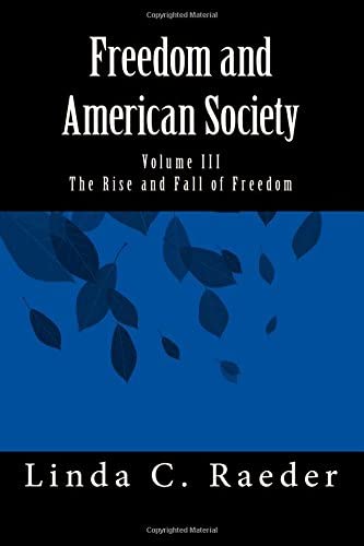 The Rise and Fall of Freedom (Freedom and American Society) (Volume 3)