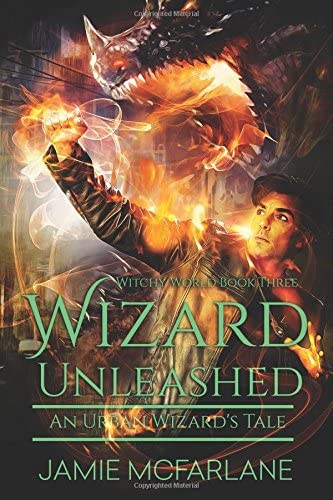 Wizard Unleashed: An Urban Wizard's Tale (Witchy World) (Volume 3)