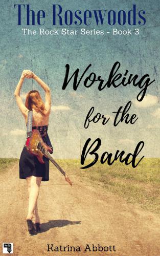 Working for the Band (The Rosewood Rock Star Series) (Volume 3)