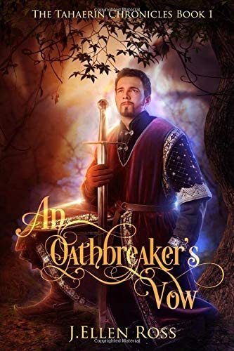 An Oathbreaker's Vow: The Tahaerin Chronicles Book One (Volume 1)