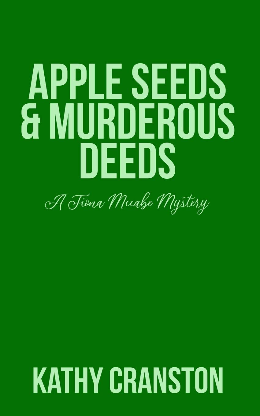 Apple Seeds and Murderous Deeds: A Fiona McCabe Mystery