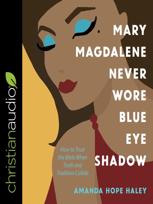 Mary Magdalene Never Wore Blue Eye Shadow