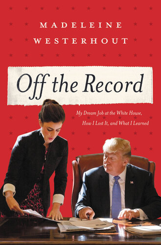 Off the record : my dream job at the White House, how I lost it, and what I learned