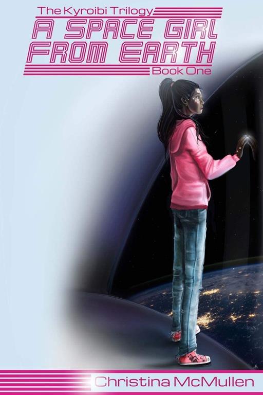 A Space Girl from Earth (The Kyroibi Trilogy) (Volume 1)