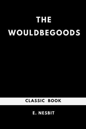 The Wouldbegoods ( Children Classic Books )