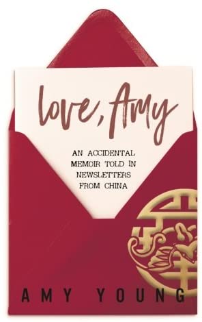 Love, Amy: An Accidental Memoir Told in Newsletters from China