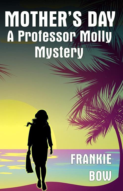 Mother's Day: A Professor Molly Mystery (Professor Molly Mysteries) (Volume 6)