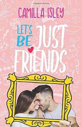 Let's Be Just Friends: A New Adult College Romance