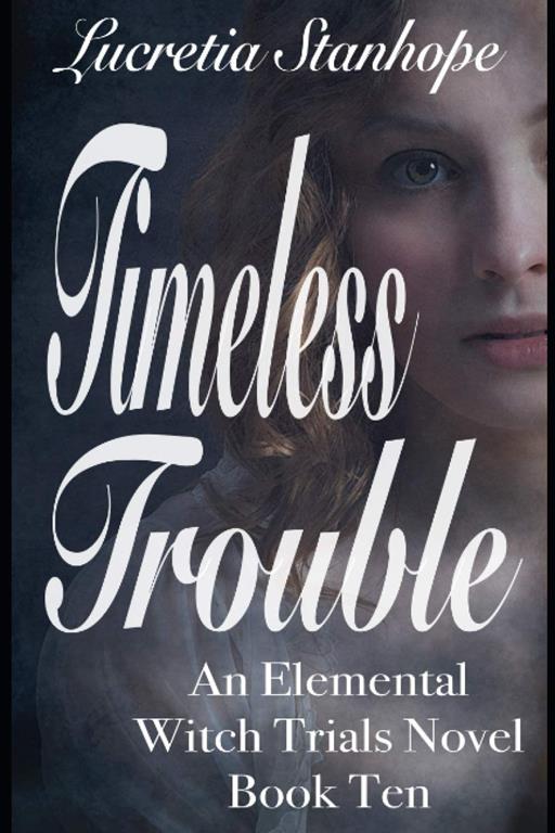 Timeless Trouble (An Elemental Witch Trials Novel) (Volume 10)