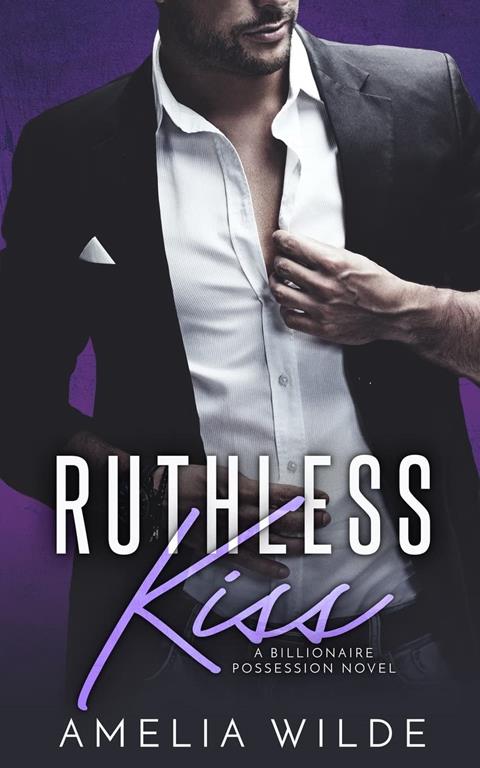 Ruthless Kiss: A Billionaire Possession Novel