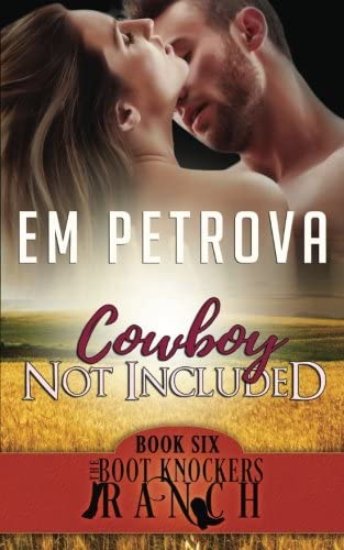 Cowboy Not Included (The Boot Knockers Ranch) (Volume 6)