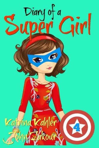 Diary of a SUPER GIRL - Book 4 - The Expanding World: Books for Girls 9-12