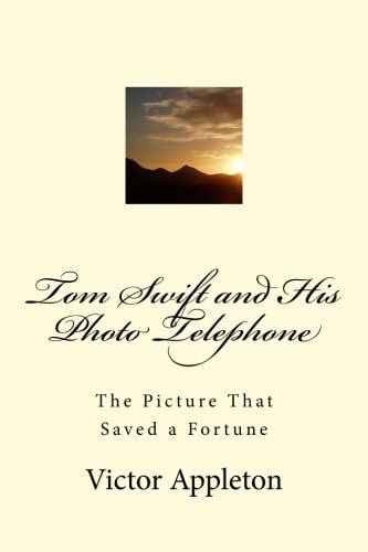 Tom Swift and His Photo Telephone: The Picture That Saved a Fortune (Volume 17)