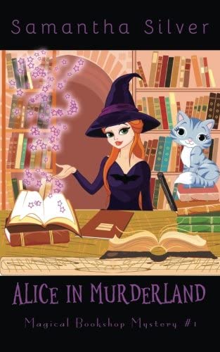 Alice in Murderland (A Paranormal Cozy Mystery) (Magical Bookshop Mystery) (Volume 1)