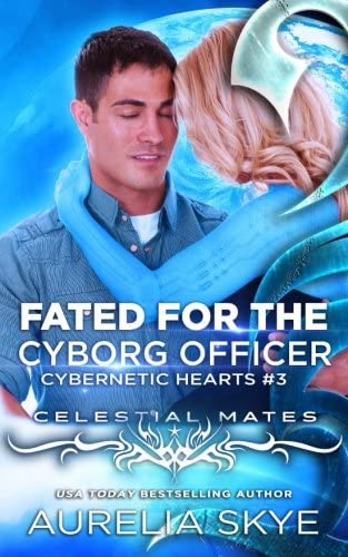 Fated For The Cyborg Officer (Cybernetic Hearts) (Volume 3)