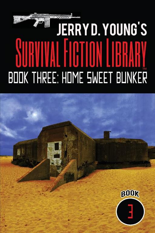 Jerry D. Young's Survival Fiction Library: Book Three: Home Sweet Bunker (Volume 3)
