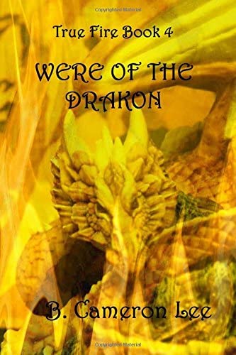 True Fire Book 4. Were of the Drakon (Volume 4)