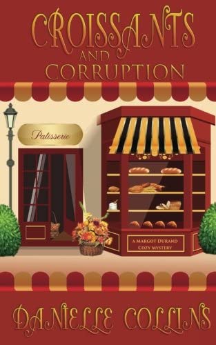 Croissants and Corruption: A Margot Durand Cozy Mystery (Volume 1)