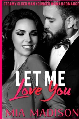 Let Me Love You: A Steamy Older Man Younger Woman Romance (Volume 1)