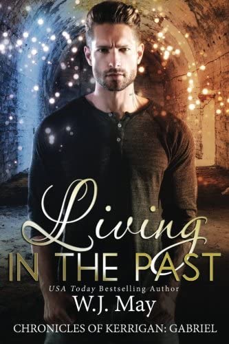 Living in the Past: paranormal fantasy romance (The Chronicles of Kerrigan: Gabriel) (Volume 1)