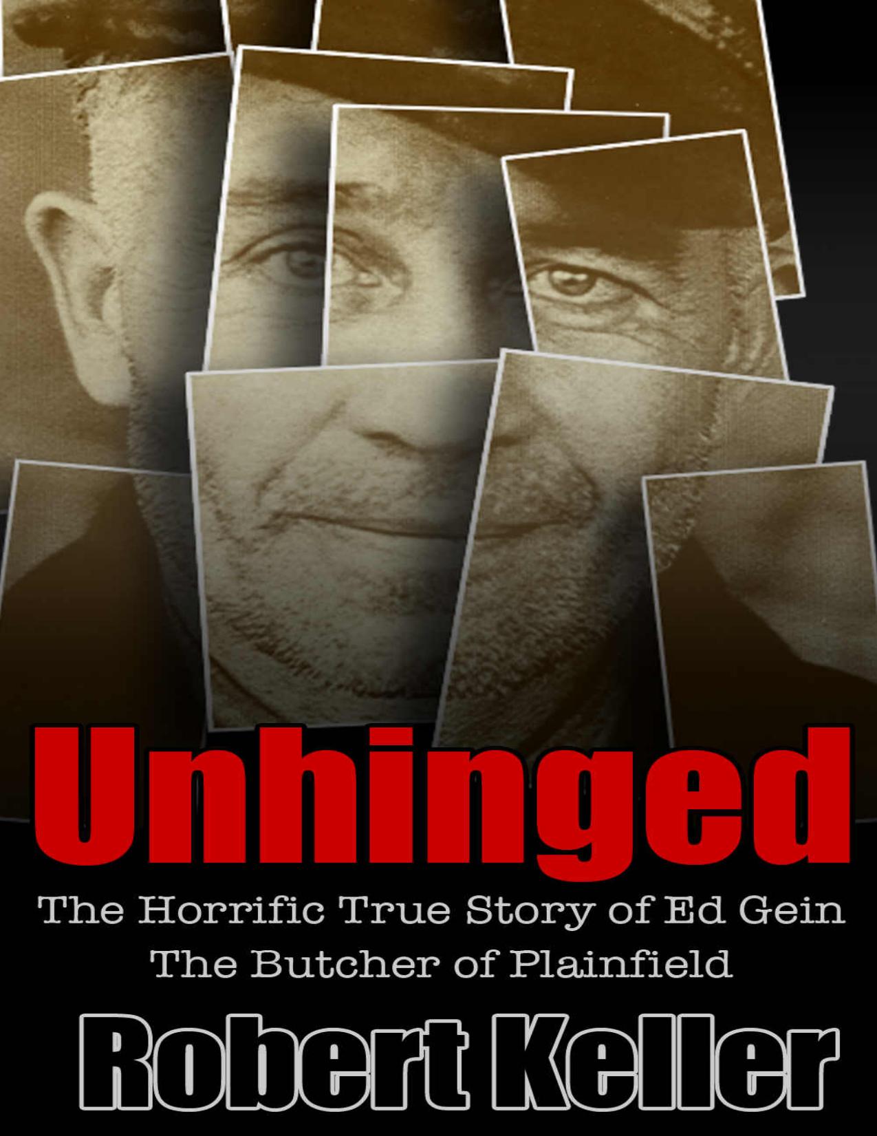 Unhinged: The Shocking True Story of Ed Gein, The Butcher of Plainfield