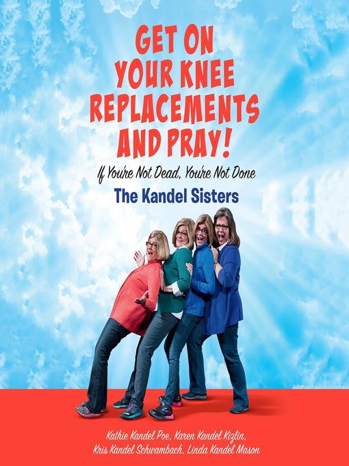 Get on Your Knee Replacements and Pray!